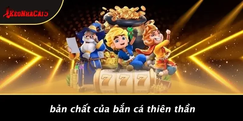 Bản Chất Của Bắn Cá Thiên Thần