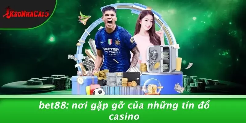 BET88: Nơi Gặp Gỡ Của Những Tín Đồ Casino