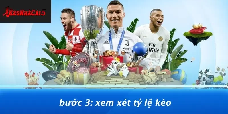 Bước 3: Xem Xét Tỷ Lệ Kèo