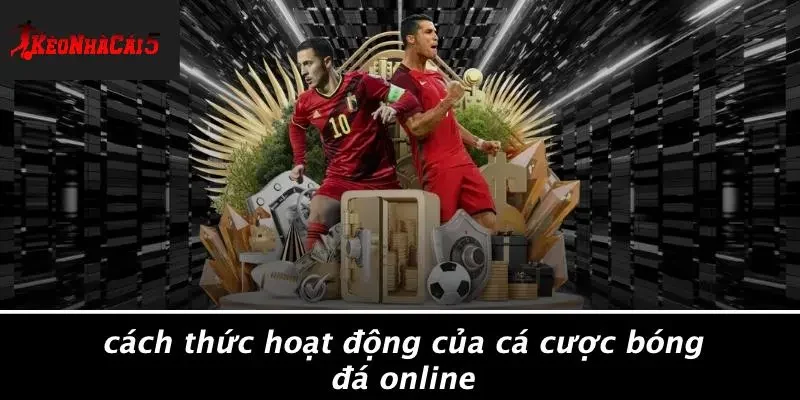 Cách Thức Hoạt Động Của Cá Cược Bóng Đá Online