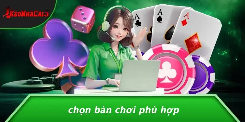 Chọn Bàn Chơi Phù Hợp