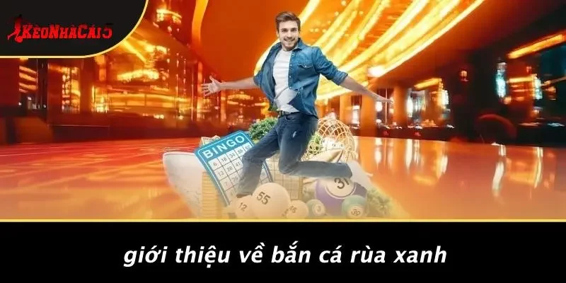 Giới Thiệu Về Bắn Cá Rùa Xanh