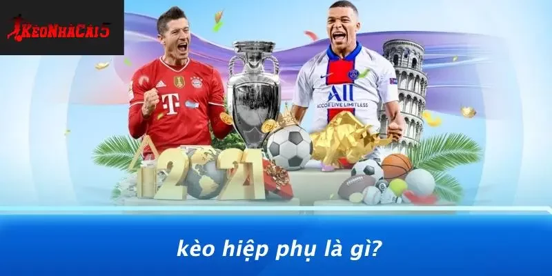 Kèo Hiệp Phụ Là Gì?
