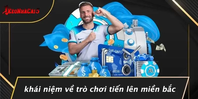 Khái Niệm Về Trò Chơi Tiến Lên Miền Bắc