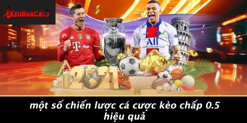 Một Số Chiến Lược Cá Cược Kèo Chấp 0.5 Hiệu Quả