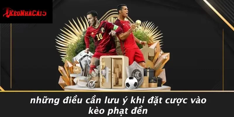 Những Điều Cần Lưu Ý Khi Đặt Cược Vào Kèo Phạt Đền