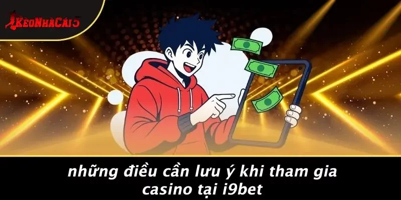 Những Điều Cần Lưu Ý Khi Tham Gia Casino Tại I9BET