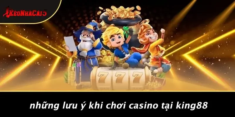 Những Lưu Ý Khi Chơi Casino Tại KING88