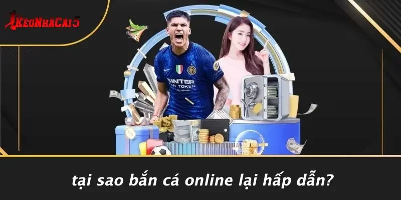 Tại Sao Bắn Cá Online Lại Hấp Dẫn?