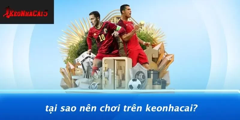 Tại Sao Nên Chơi Trên Keonhacai?