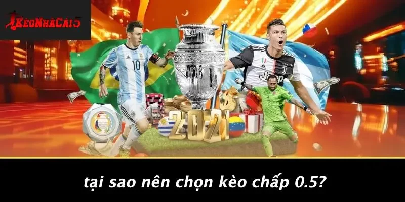 Tại Sao Nên Chọn Kèo Chấp 0.5?