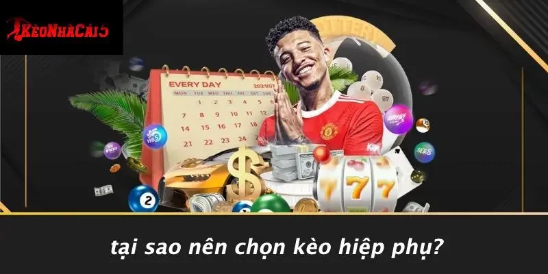 Tại Sao Nên Chọn Kèo Hiệp Phụ?