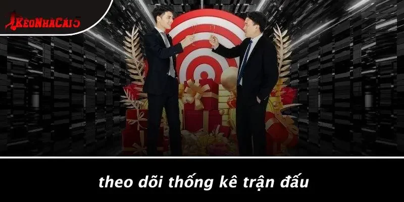 Theo Dõi Thống Kê Trận Đấu