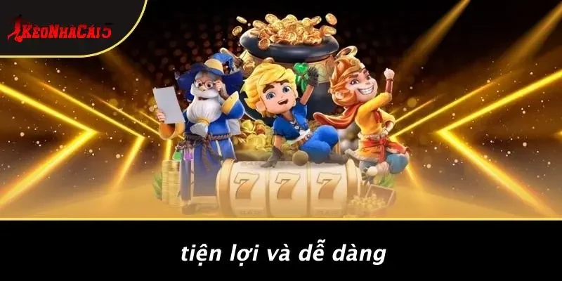 Tiện Lợi Và Dễ Dàng