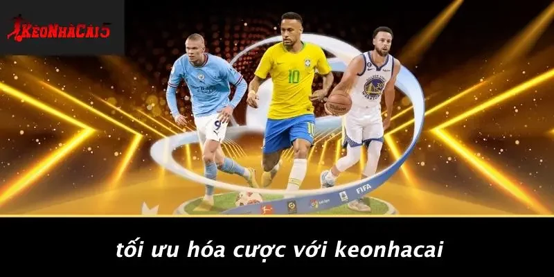 Tối Ưu Hóa Cược Với Keonhacai