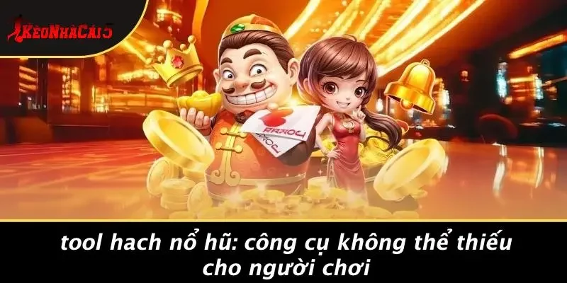 Tool Hach Nổ Hũ: Công Cụ Không Thể Thiếu Cho Người Chơi