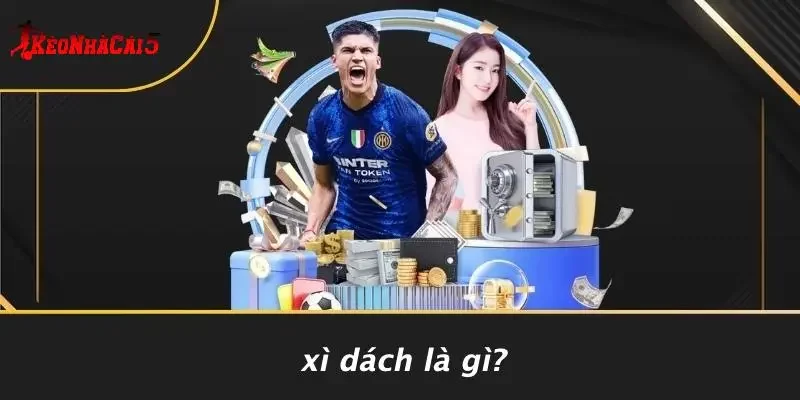Xì Dách Là Gì?