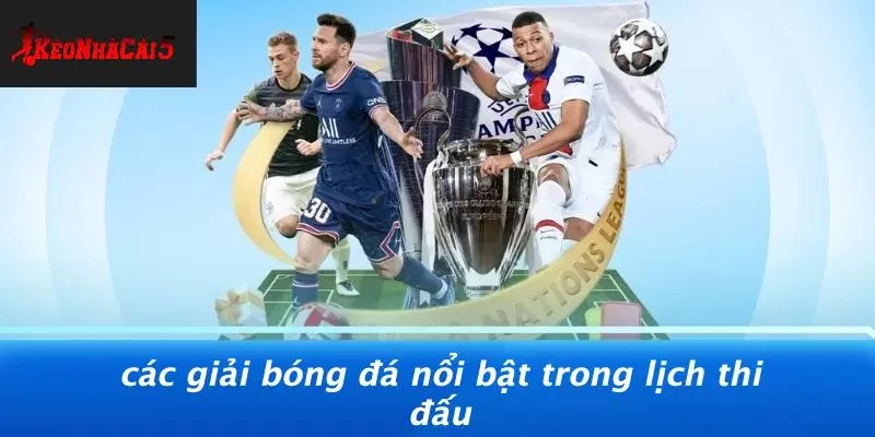 Các Giải Bóng Đá Nổi Bật Trong Lịch Thi Đấu