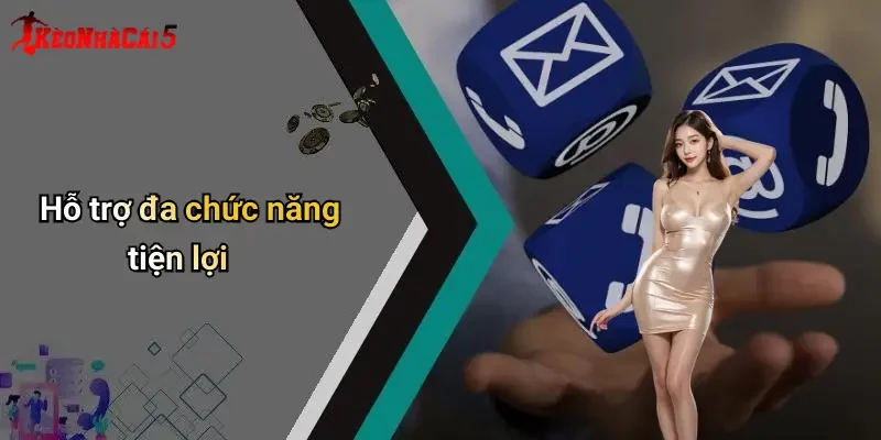 Hỗ trợ đa chức năng tiện lợi