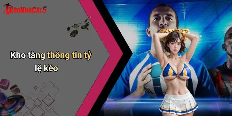Kho tàng thông tin tỷ lệ kèo