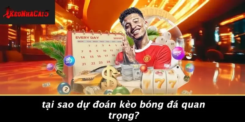 Tại Sao Dự Đoán Kèo Bóng Đá Quan Trọng?