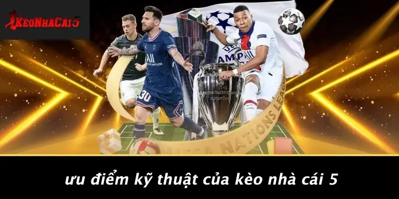 Ưu Điểm Kỹ Thuật Của Kèo Nhà Cái 5