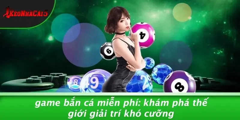 GAME BẮN CÁ MIỄN PHÍ: KHÁM PHÁ THẾ GIỚI GIẢI TRÍ KHÓ CƯỠNG